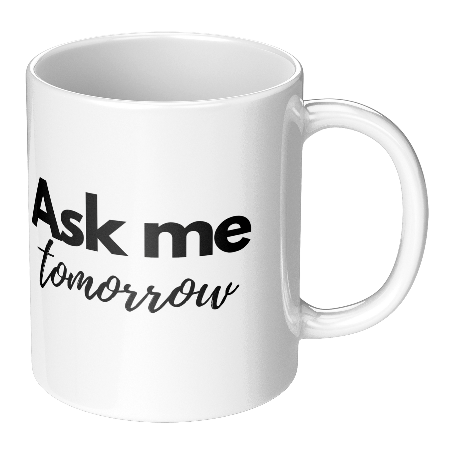 11oz_Mug_-_Should_have_asked_me_yesterda_RH_Main_Mockup.png