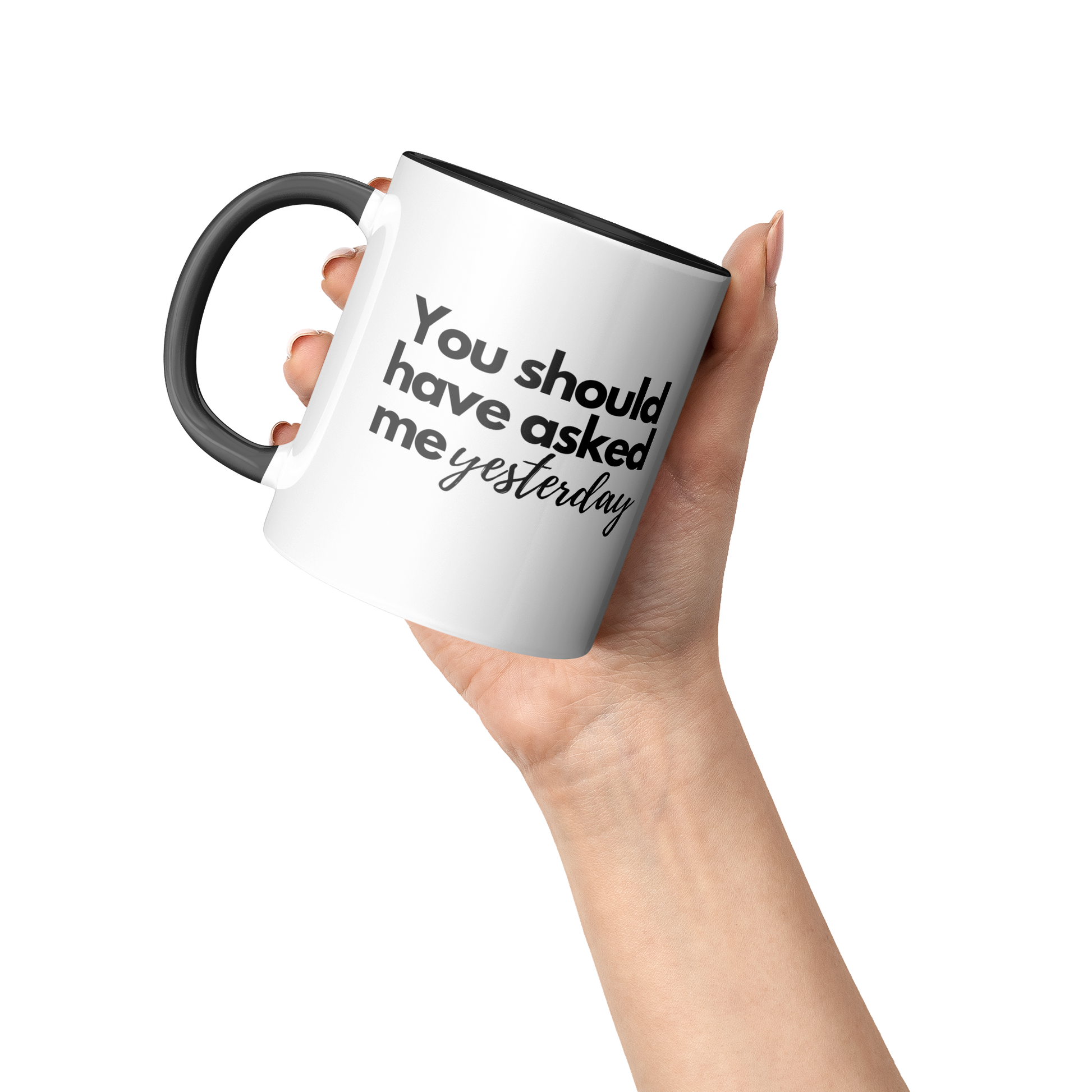 11oz_Mug_-_Ask_me_Tomorrow__Should_have_Accent_Mug_Raised_Hand_LH_Mockup.png