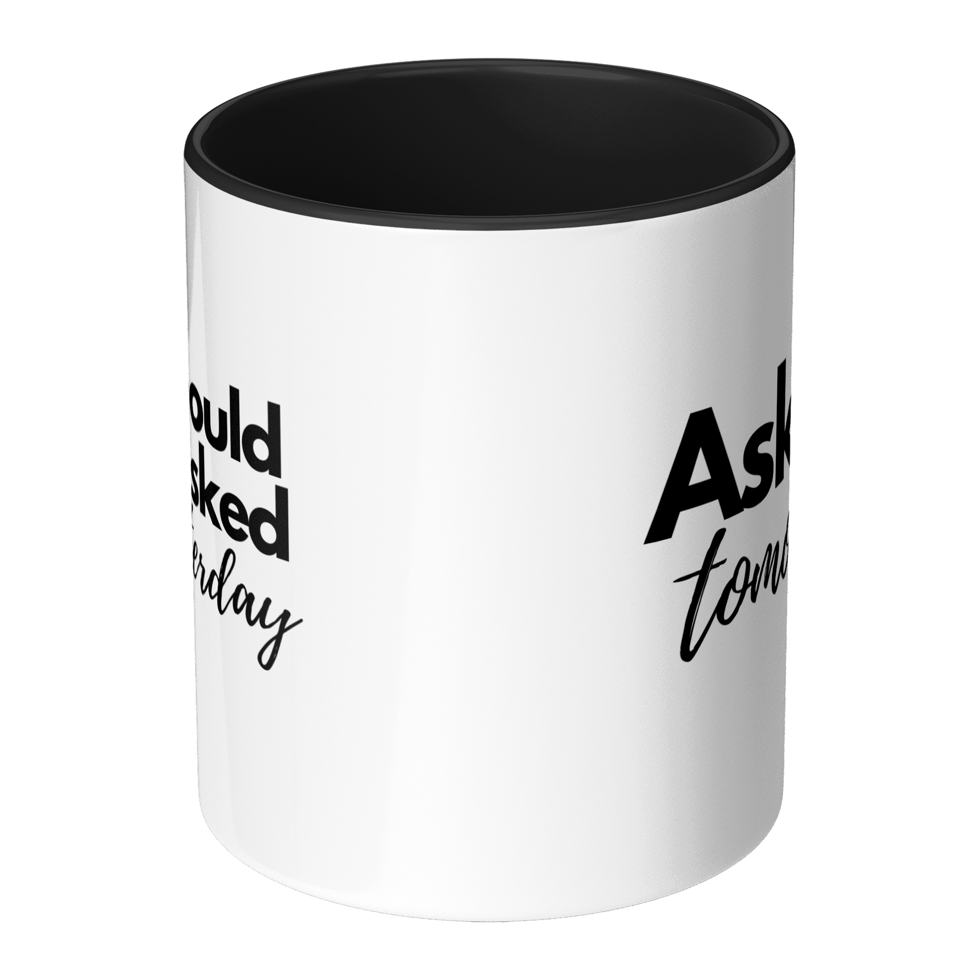 11oz_Mug_-_Ask_me_Tomorrow__Should_have_Mug_Center_Main_Mockup.png